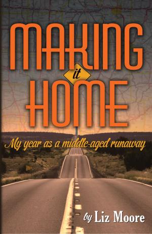 Book cover of Making It Home: My year as a middle-aged runaway