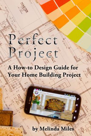 Cover of the book Perfect Project: A How-to Design Guide for Your Home Building Project by Cherie and Kenneth Fehrman