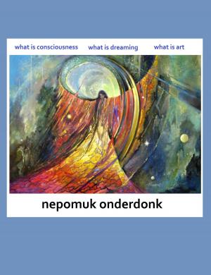 Cover of the book What is Consciousness, What is Dreaming, What is Art? by Tanja Alexa Holzer