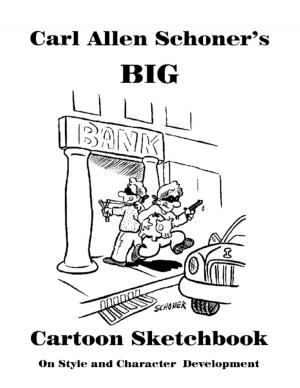 Cover of the book Carl Allen Schoner's Big Cartoon Sketchbook by Charles Babers