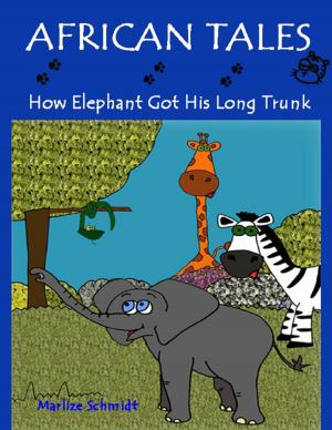 Cover of the book African Tales: How Elephant Got His Long Trunk by Spirit Webb