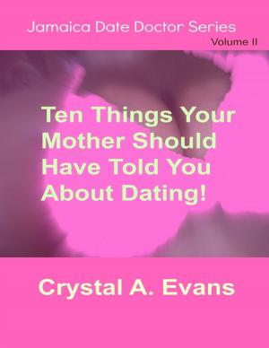 Cover of the book Ten Things Your Mother Should Have Told You About Dating by John Jung