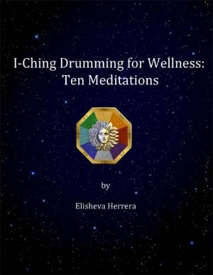 Cover of the book I Ching Drumming for Wellness: Ten Meditations by Reverend Joanna Z. Ray