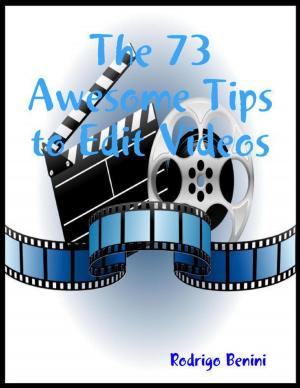 Cover of the book The 73 Awesome Tips to Edit Videos by Mark Romel