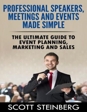 Book cover of Professional Speakers, Meetings and Events Made Simple: The Ultimate Guide to Event Planning, Marketing and Sales