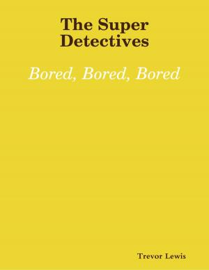 Cover of the book The Super Detectives - Bored, Bored, Bored by Robert R. Railey