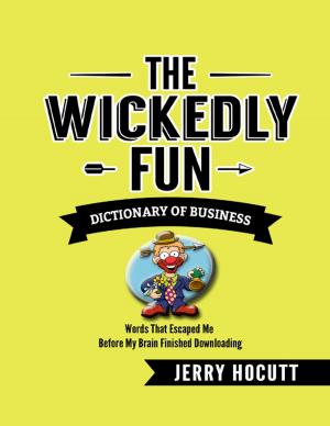 bigCover of the book The Wickedly Fun Dictionary of Business - Words That Escaped Me Before My Brain Finished Downloading by 