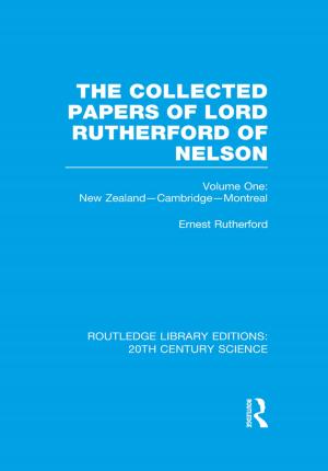 Cover of the book The Collected Papers of Lord Rutherford of Nelson by Bruce A. Elleman