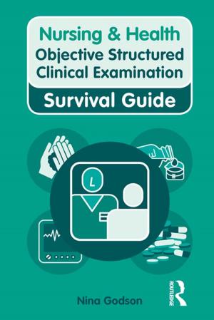Cover of the book Nursing & Health Survival Guide: Objective Structured Clinical Examination (OSCE) by Christopher Bagley