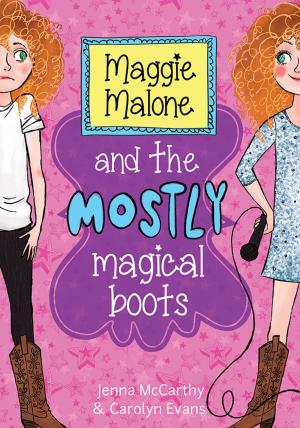 Cover of the book Maggie Malone and the Mostly Magical Boots by Carolyn Eberhart