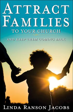 Cover of Attract Families to Your Church and Keep Them Coming Back