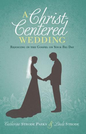 Cover of the book A Christ-Centered Wedding by Mark Rooker