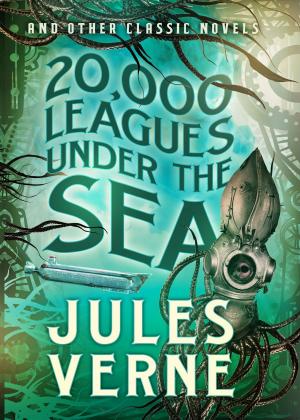 Cover of the book 20,000 Leagues Under the Sea and Other Classic Novels by Michael Kelahan