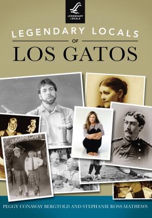 Cover of the book Legendary Locals of Los Gatos by Joan Wagele, Marge Gray, Cloverdale Historical Society