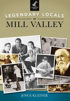 Cover of the book Legendary Locals of Mill Valley by Jennifer A. Garey