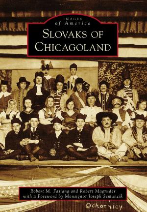 Cover of the book Slovaks of Chicagoland by Alan Naldrett, Lynn Lyon Naldrett