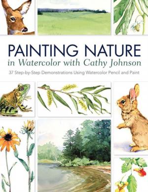 Cover of the book Painting Nature in Watercolor with Cathy Johnson by Tricia Waddell