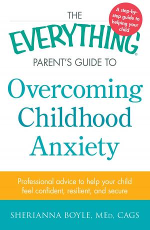 Cover of the book The Everything Parent's Guide to Overcoming Childhood Anxiety by Richard Deming