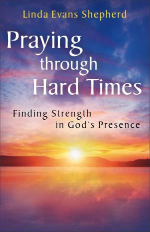Cover of the book Praying through Hard Times by Kate Hawkes