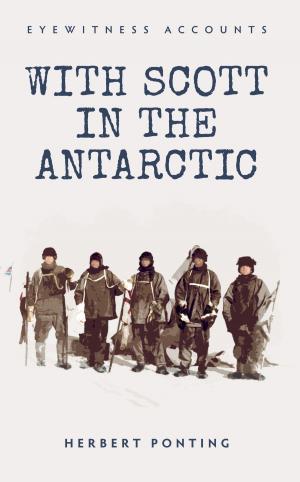 Cover of the book Eyewitness Accounts With Scott in the Antarctic by Carrie Cariello