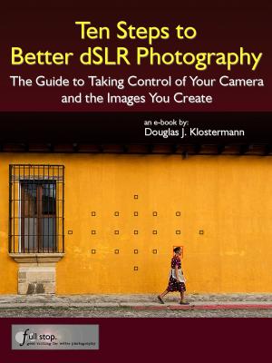 Cover of the book Ten Steps to Better dSLR Photography by Douglas Klostermann