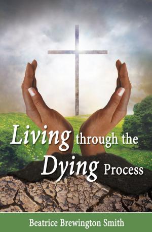 Cover of the book Living Through the Dying Process by John Barry Forsyth