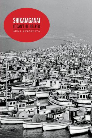 Cover of the book SHIKATAGANAI: It Can't Be Helped by Cynthia Frey