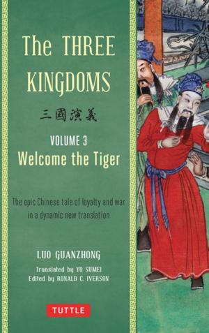 Cover of the book The Three Kingdoms, Volume 3: Welcome The Tiger by Tim Hannigan, Linda Turnbull
