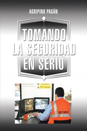 Cover of the book Tomando La Seguridad En Serio by Iván Chile Martínez