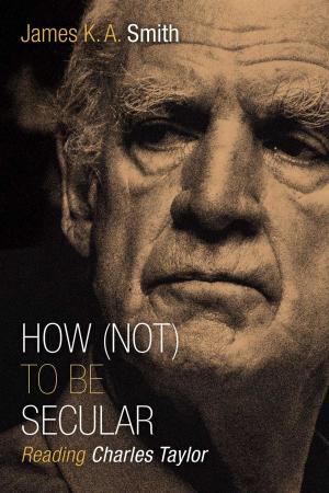 Cover of the book How (Not) to Be Secular by Wesley Hill