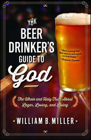 Cover of the book The Beer Drinker's Guide to God by Ken Canfield, Ph.D.