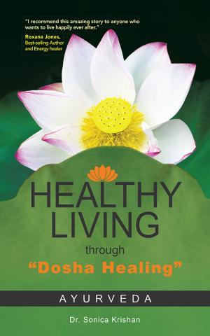 Cover of the book Healthy Living Through "Dosha Healing" by Asmi Ariv