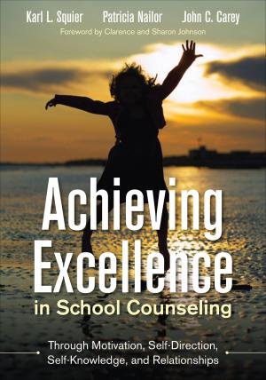 Cover of the book Achieving Excellence in School Counseling through Motivation, Self-Direction, Self-Knowledge and Relationships by Deric Shannon, Dr. Davita Silfen Glasberg