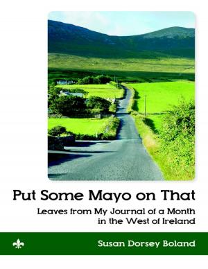 Cover of the book Put Some Mayo On That: Leaves from My Journal of a Month In the West of Ireland by Martha McManamy