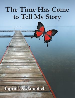 Cover of the book The Time Has Come to Tell My Story by Ronald L. Seigneur, Brenda M. Clarke, Stacey D. Udell
