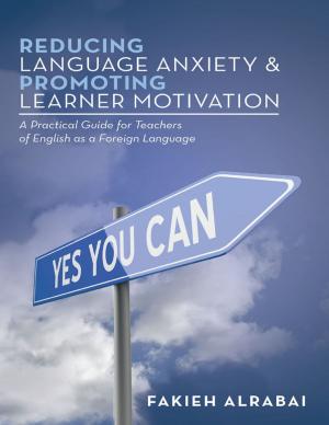 Cover of the book Reducing Language Anxiety & Promoting Learner Motivation: A Practical Guide for Teachers of English As a Foreign Language by T. Harish Kumar