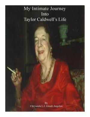 Cover of the book My Intimate Journey Into Taylor Caldwell's Life by Christiaan Angelo Pasquale