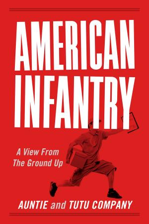 Cover of the book American Infantry: A View From The Ground Up by Maria Ann Roglieri
