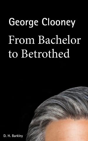 Book cover of George Clooney: From Bachelor to Betrothed