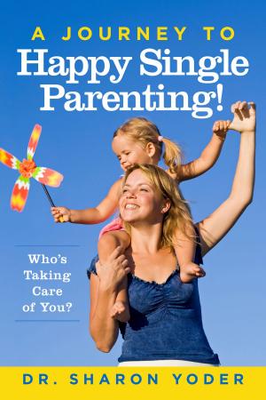 Book cover of A Journey To Happy Single Parenting!