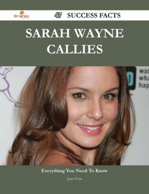 Cover of the book Sarah Wayne Callies 47 Success Facts - Everything you need to know about Sarah Wayne Callies by Christopher Moon
