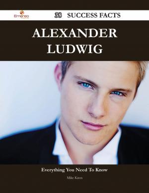 Cover of the book Alexander Ludwig 38 Success Facts - Everything you need to know about Alexander Ludwig by William D. LaRue, Kenneth P. Puckett