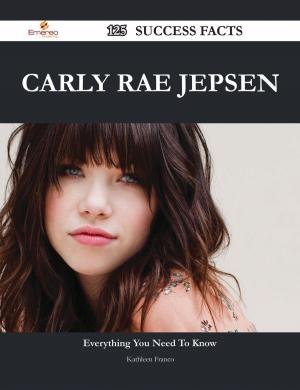 Cover of the book Carly Rae Jepsen 125 Success Facts - Everything you need to know about Carly Rae Jepsen by Anthony Black