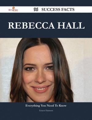 Cover of the book Rebecca Hall 96 Success Facts - Everything you need to know about Rebecca Hall by Gerard Blokdijk