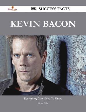 Cover of the book Kevin Bacon 195 Success Facts - Everything you need to know about Kevin Bacon by Frances Hinton
