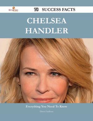 Cover of the book Chelsea Handler 78 Success Facts - Everything you need to know about Chelsea Handler by Jo Franks