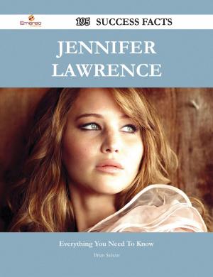 Cover of the book Jennifer Lawrence 195 Success Facts - Everything you need to know about Jennifer Lawrence by Jeremy Tanner
