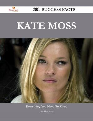 Cover of the book Kate Moss 201 Success Facts - Everything you need to know about Kate Moss by Kevin Petersen