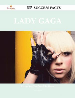 Cover of the book Lady Gaga 127 Success Facts - Everything you need to know about Lady Gaga by Annabelle Watson