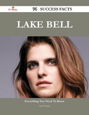 Cover of the book Lake Bell 74 Success Facts - Everything you need to know about Lake Bell by Joan Stephenson